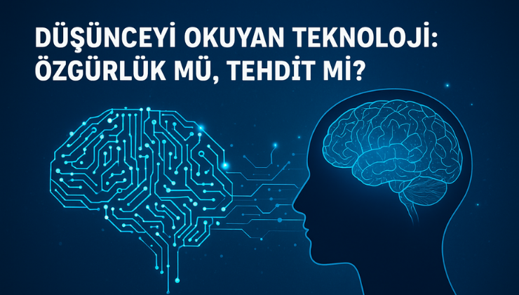 Düşünceyi okuyan teknoloji: Özgürlük mü, tehdit mi?