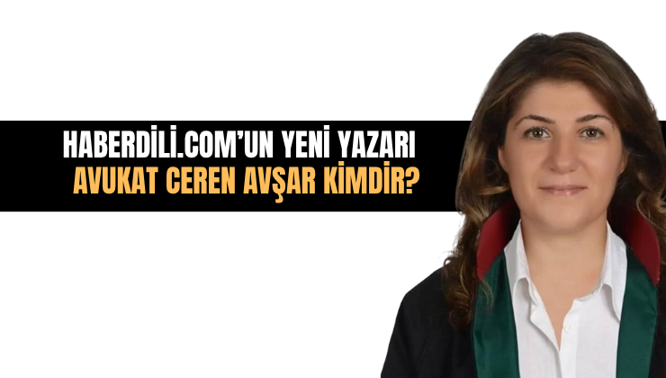 Haberdili.com’un yeni yazarı: Avukat Ceren Avşar kimdir?