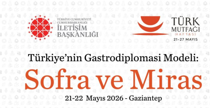 Gaziantep dünya sofrasına ev sahipliği yapıyor: Türkiye’nin gastrodiplomasi vizyonu